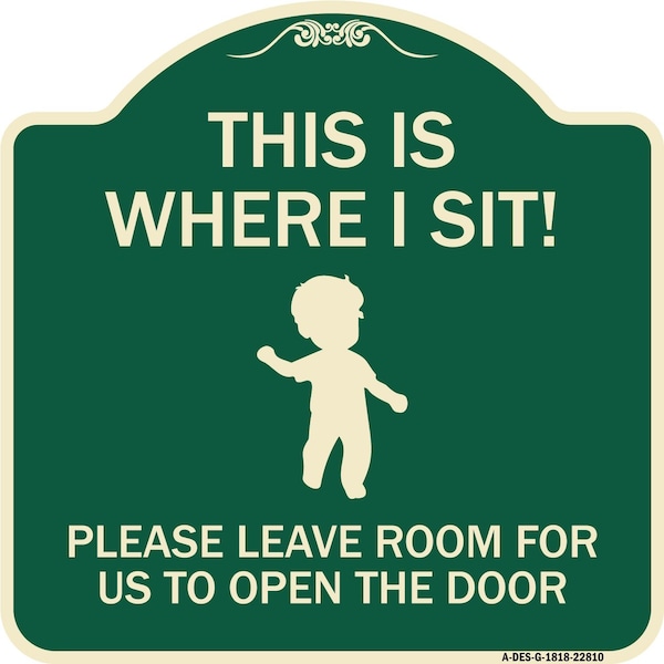 Signmission This Is Where I Sit! Please Leave Room for Us to Open Door Aluminum Sign, 18" x 18", G-1818-22810 A-DES-G-1818-22810 - main